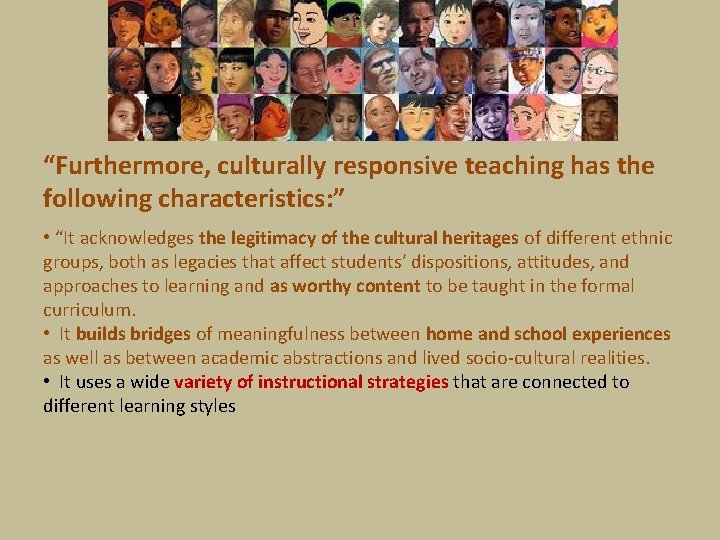 “Furthermore, culturally responsive teaching has the following characteristics: ” • “It acknowledges the legitimacy
