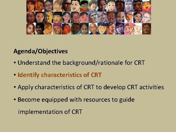 Agenda/Objectives • Understand the background/rationale for CRT • Identify characteristics of CRT • Apply