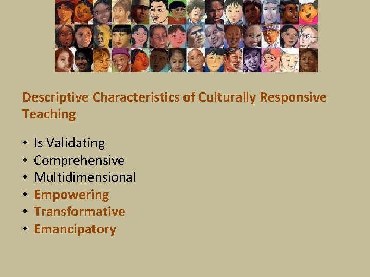 Descriptive Characteristics of Culturally Responsive Teaching • • • Is Validating Comprehensive Multidimensional Empowering
