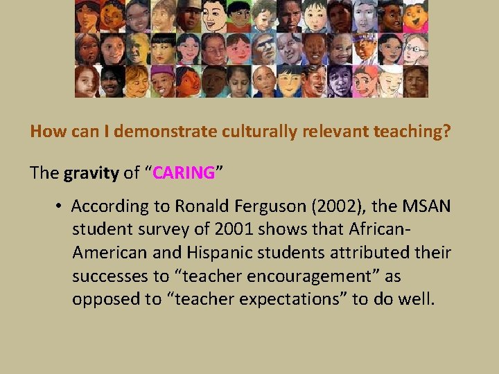 How can I demonstrate culturally relevant teaching? The gravity of “CARING” • According to