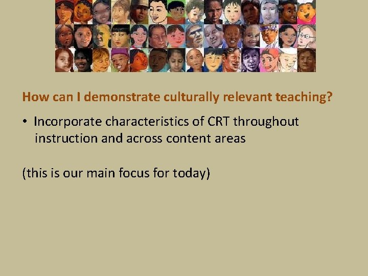 How can I demonstrate culturally relevant teaching? • Incorporate characteristics of CRT throughout instruction