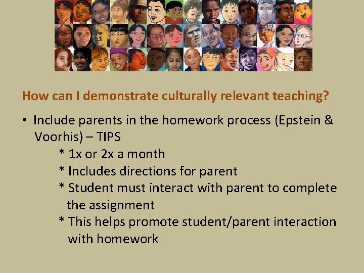 How can I demonstrate culturally relevant teaching? • Include parents in the homework process