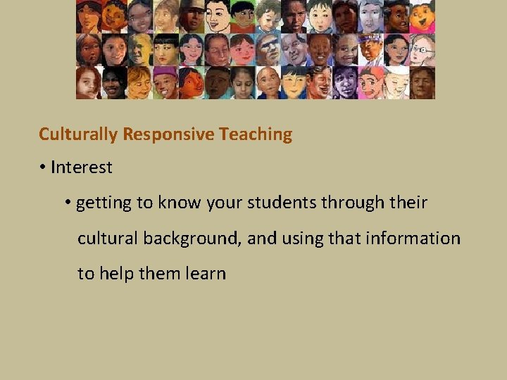 Culturally Responsive Teaching • Interest • getting to know your students through their cultural