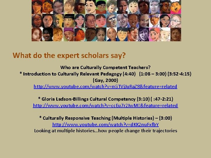 What do the expert scholars say? Who are Culturally Competent Teachers? * Introduction to