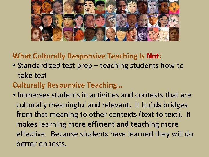 What Culturally Responsive Teaching Is Not: • Standardized test prep – teaching students how
