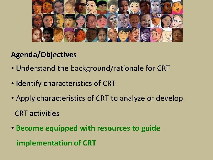 Agenda/Objectives • Understand the background/rationale for CRT • Identify characteristics of CRT • Apply