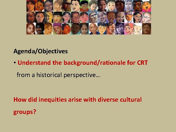 Agenda/Objectives • Understand the background/rationale for CRT from a historical perspective… How did inequities
