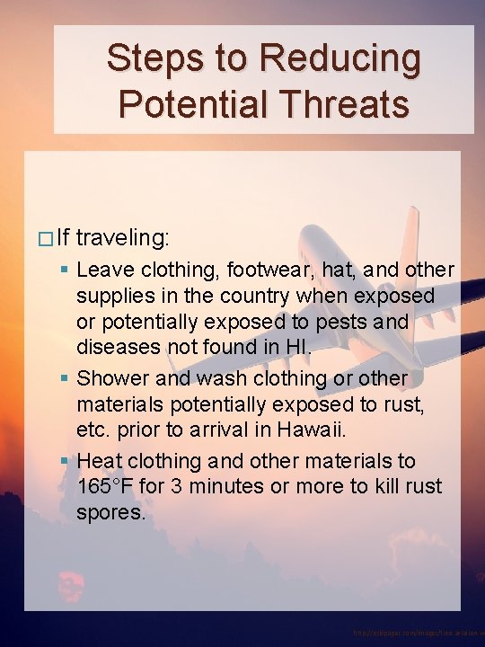Steps to Reducing Potential Threats � If traveling: § Leave clothing, footwear, hat, and