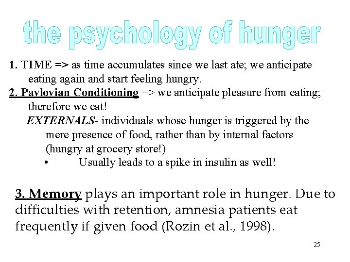 1. TIME => as time accumulates since we last ate; we anticipate eating again
