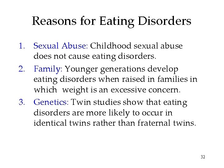 Reasons for Eating Disorders 1. Sexual Abuse: Childhood sexual abuse does not cause eating