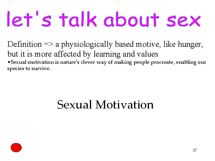 Definition => a physiologically based motive, like hunger, but it is more affected by