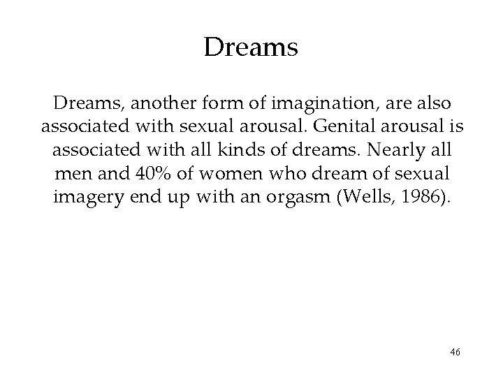 Dreams, another form of imagination, are also associated with sexual arousal. Genital arousal is