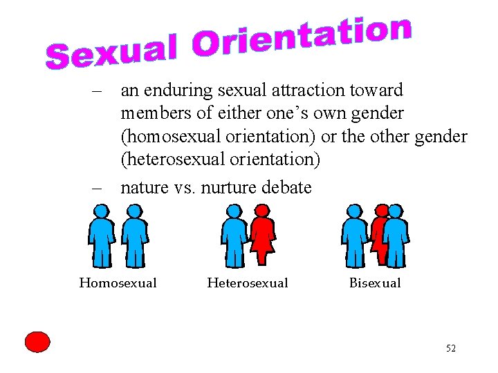 – an enduring sexual attraction toward members of either one’s own gender (homosexual orientation)