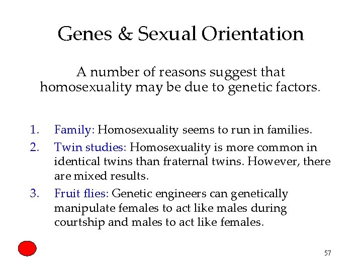 Genes & Sexual Orientation A number of reasons suggest that homosexuality may be due