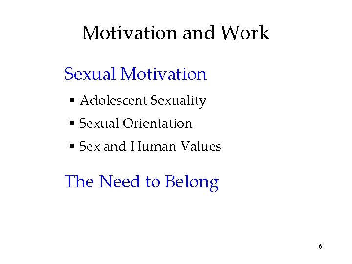Motivation and Work Sexual Motivation Adolescent Sexuality Sexual Orientation Sex and Human Values The