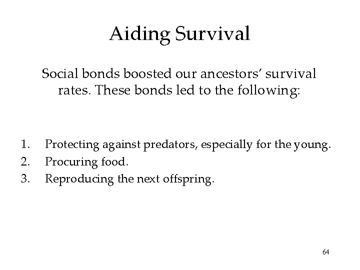 Aiding Survival Social bonds boosted our ancestors’ survival rates. These bonds led to the