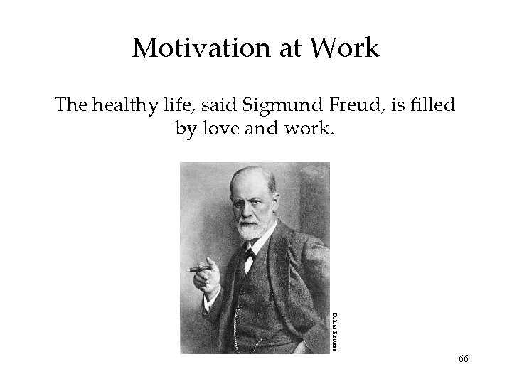 Motivation at Work The healthy life, said Sigmund Freud, is filled by love and