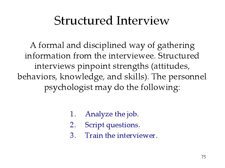 Structured Interview A formal and disciplined way of gathering information from the interviewee. Structured