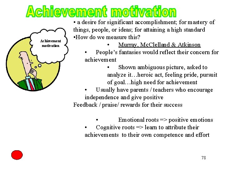 Achievement motivation • a desire for significant accomplishment; for mastery of things, people, or