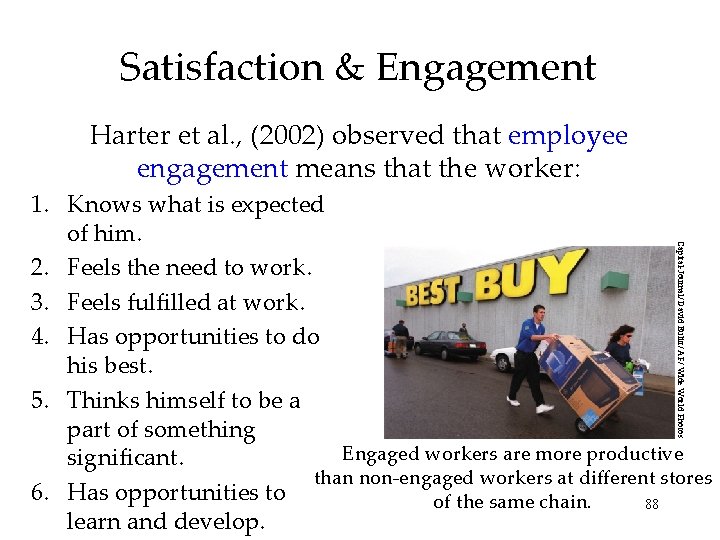 Satisfaction & Engagement Harter et al. , (2002) observed that employee engagement means that