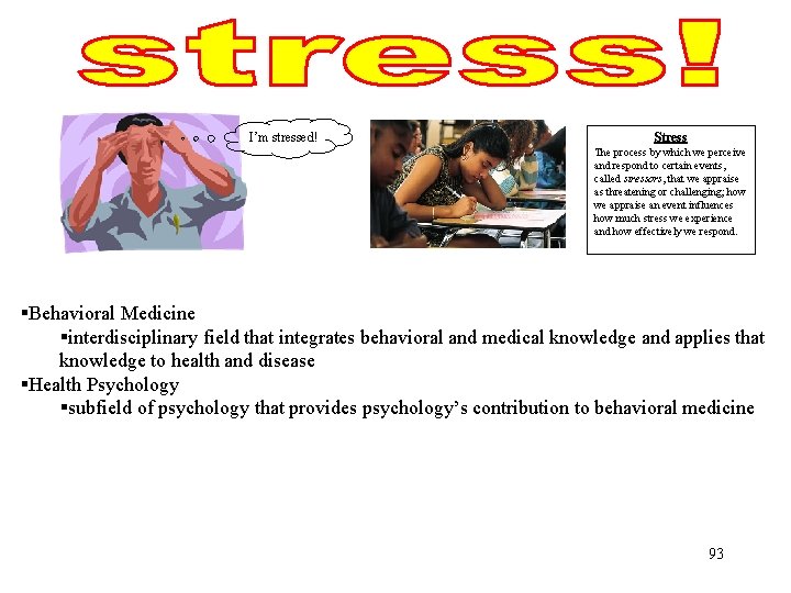 I’m stressed! Stress The process by which we perceive and respond to certain events,