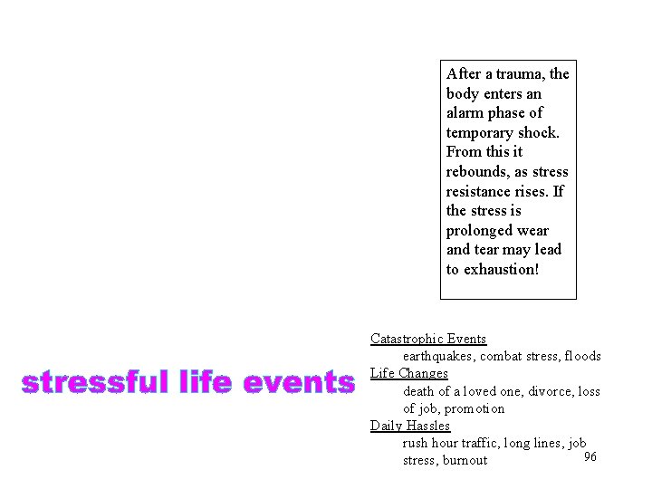 After a trauma, the body enters an alarm phase of temporary shock. From this