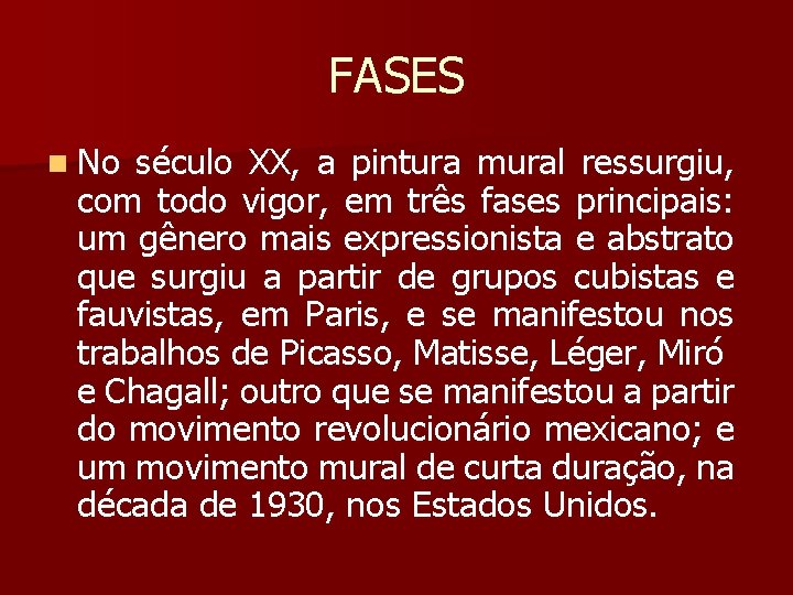 FASES n No século XX, a pintura mural ressurgiu, com todo vigor, em três