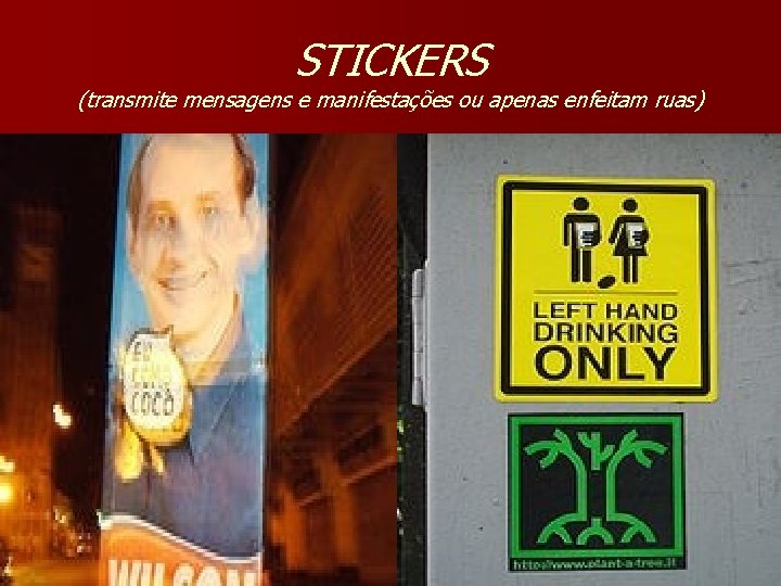 STICKERS (transmite mensagens e manifestações ou apenas enfeitam ruas) 