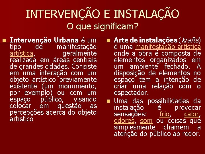 INTERVENÇÃO E INSTALAÇÃO O que significam? n Intervenção Urbana é um tipo de manifestação