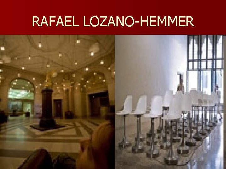 RAFAEL LOZANO-HEMMER n 