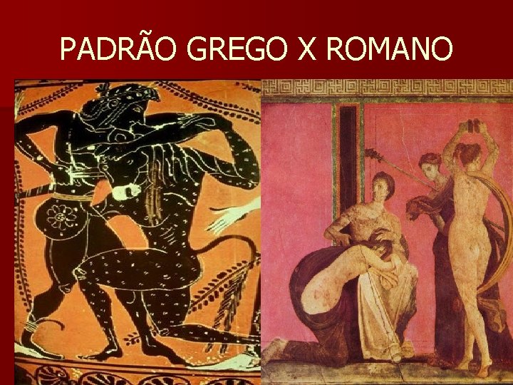 PADRÃO GREGO X ROMANO 