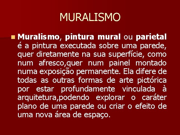 MURALISMO n Muralismo, pintura mural ou parietal é a pintura executada sobre uma parede,