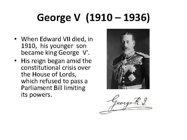 George V (1910 – 1936) • When Edward VII died, in 1910, his younger