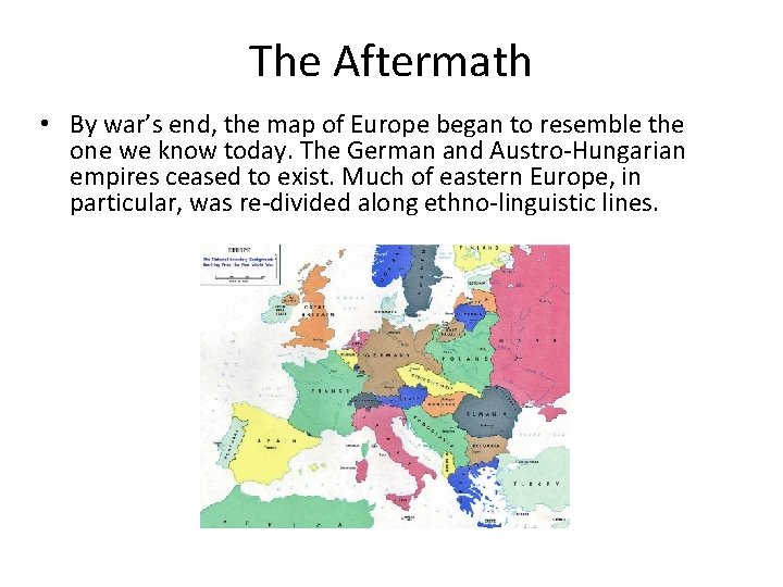 The Aftermath • By war’s end, the map of Europe began to resemble the