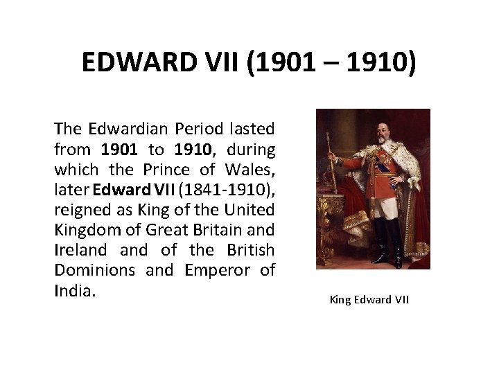 EDWARD VII (1901 – 1910) The Edwardian Period lasted from 1901 to 1910, during