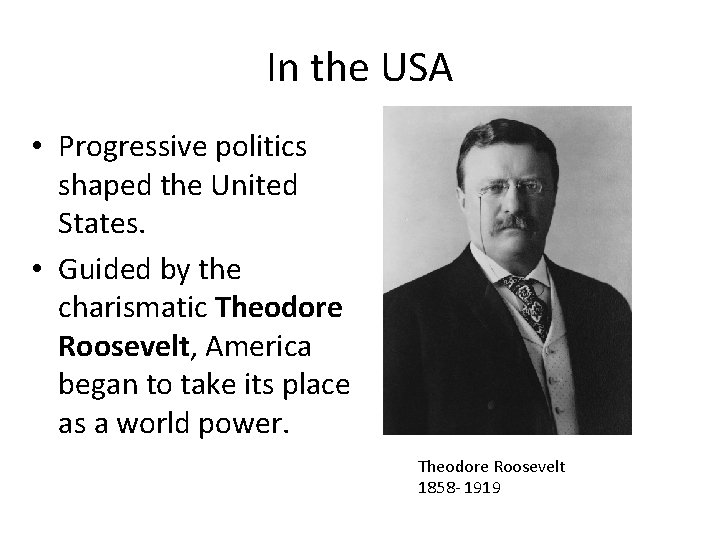 In the USA • Progressive politics shaped the United States. • Guided by the