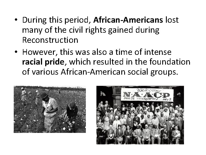  • During this period, African-Americans lost many of the civil rights gained during