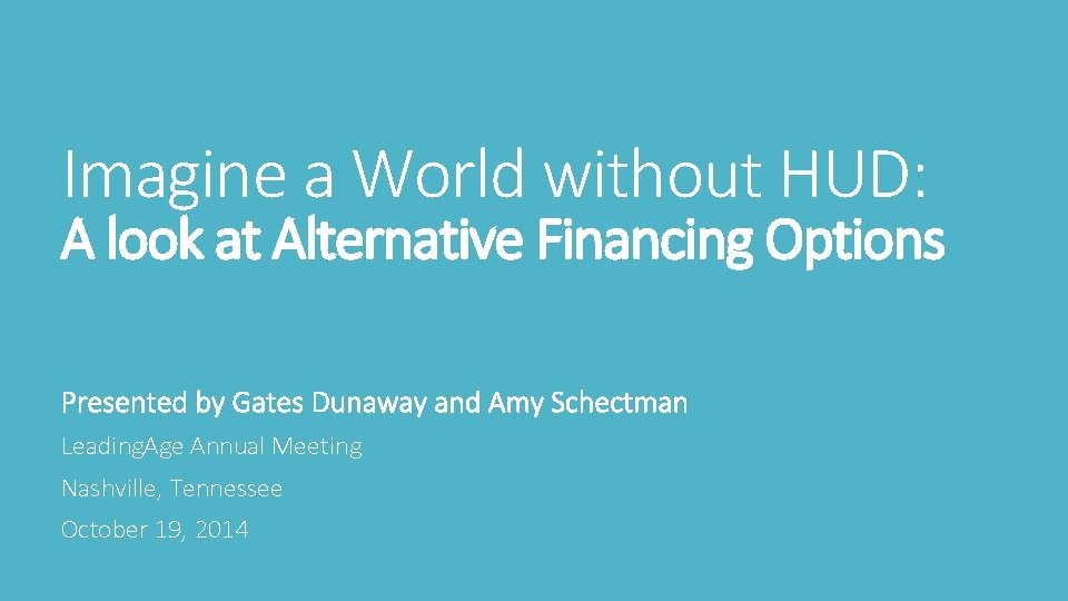 Imagine a World without HUD: A look at Alternative Financing Options Presented by Gates