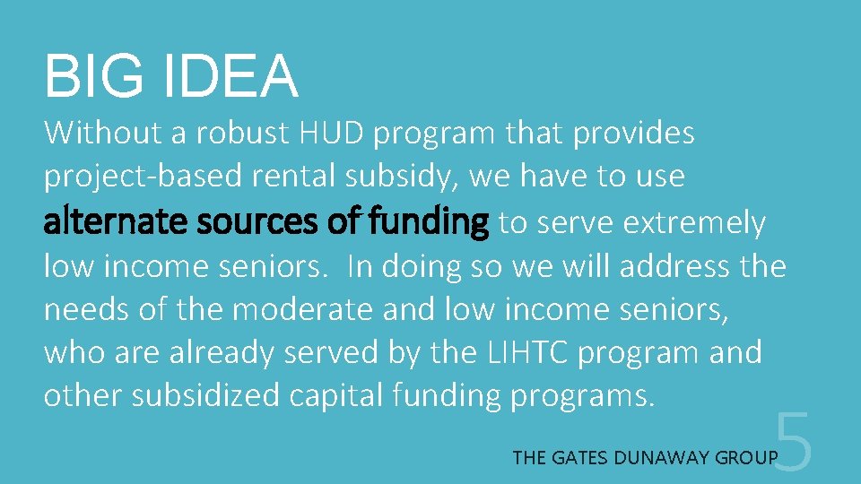 BIG IDEA Without a robust HUD program that provides project-based rental subsidy, we have