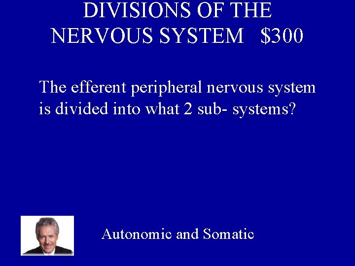 DIVISIONS OF THE NERVOUS SYSTEM $300 The efferent peripheral nervous system is divided into