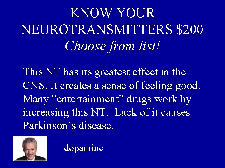 KNOW YOUR NEUROTRANSMITTERS $200 Choose from list! This NT has its greatest effect in