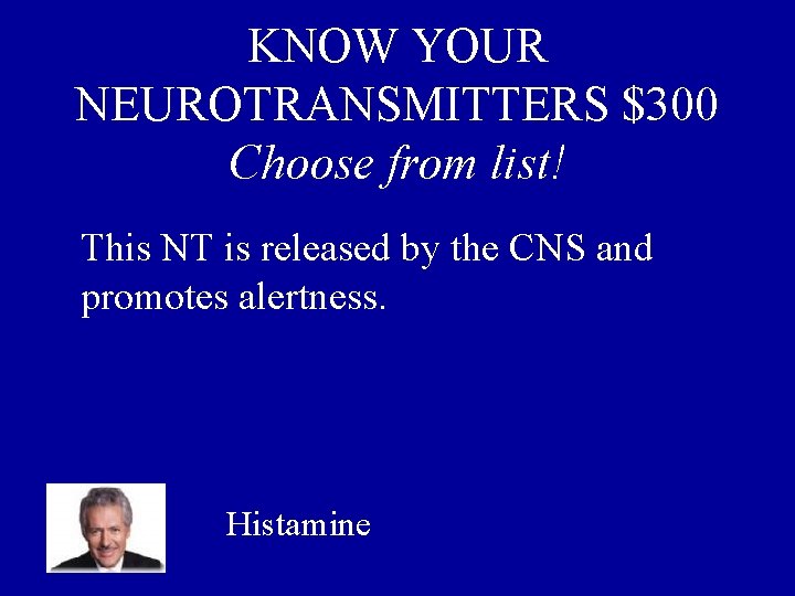 KNOW YOUR NEUROTRANSMITTERS $300 Choose from list! This NT is released by the CNS