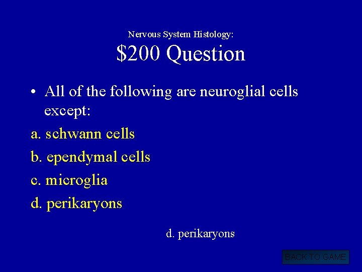 Nervous System Histology: $200 Question • All of the following are neuroglial cells except: