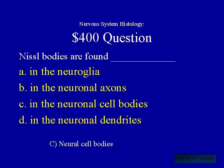 Nervous System Histology: $400 Question Nissl bodies are found _______ a. in the neuroglia