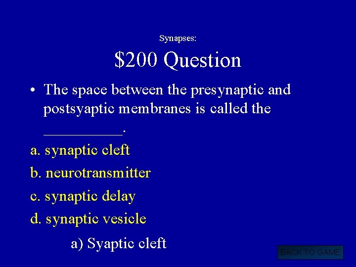 Synapses: $200 Question • The space between the presynaptic and postsyaptic membranes is called