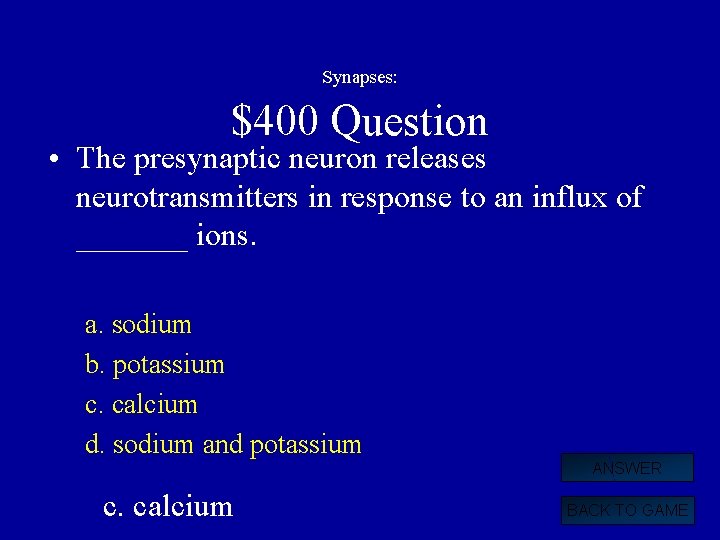 Synapses: $400 Question • The presynaptic neuron releases neurotransmitters in response to an influx