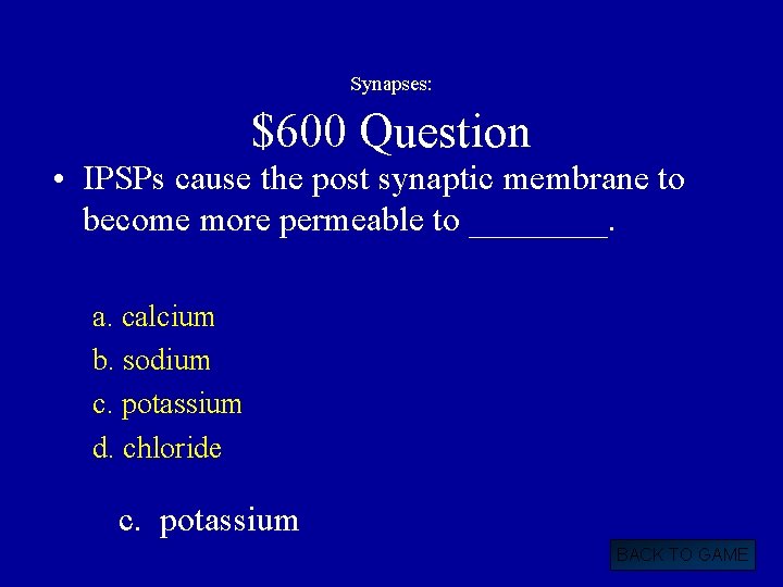 Synapses: $600 Question • IPSPs cause the post synaptic membrane to become more permeable