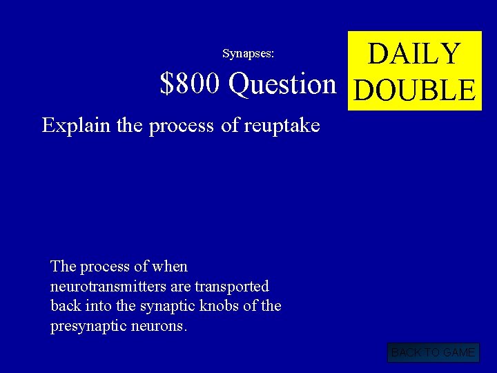 DAILY $800 Question DOUBLE Synapses: Explain the process of reuptake The process of when
