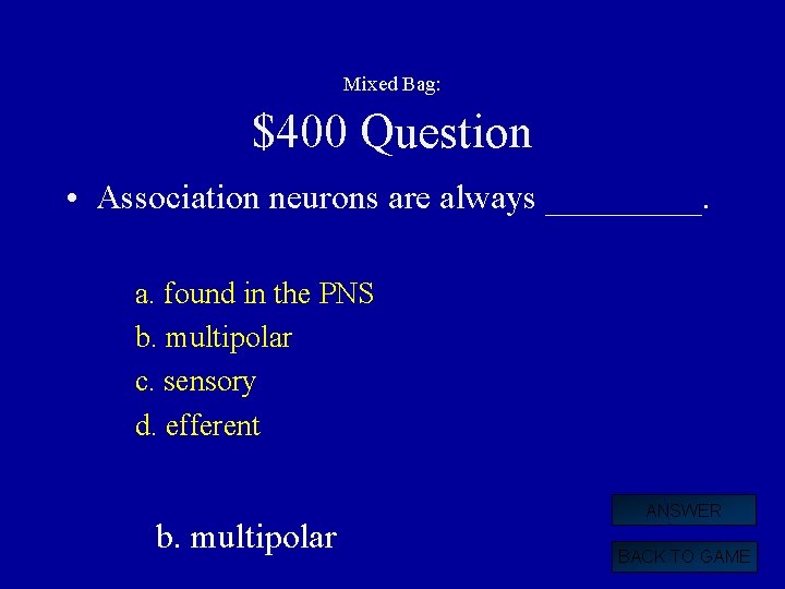 Mixed Bag: $400 Question • Association neurons are always _____. a. found in the