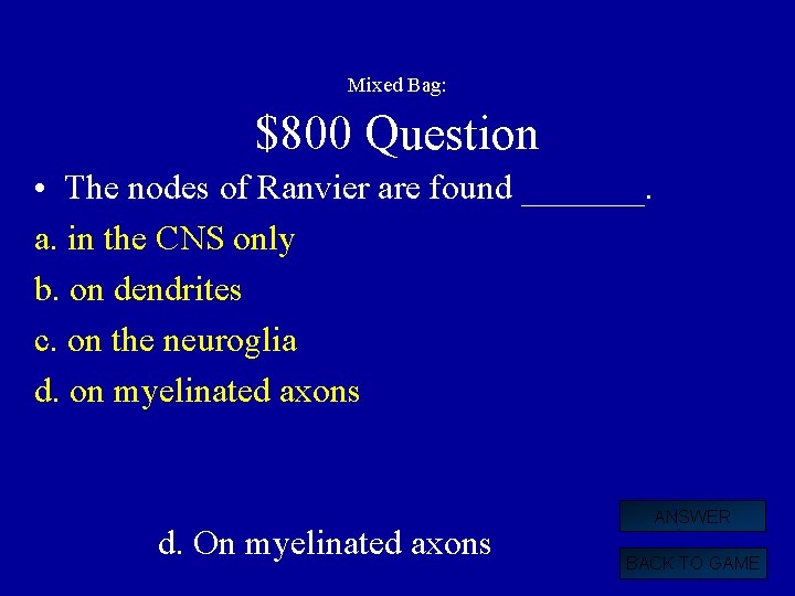 Mixed Bag: $800 Question • The nodes of Ranvier are found _______. a. in